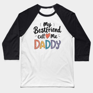 My Bestfriend Call Me Daddy Baseball T-Shirt